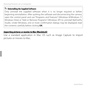 Page 9272Connections
Viewing Pictures on a Computer
  Uninstalling the Supplied Software  Uninstalling the Supplied Software
Only uninstall the supplied software when it is no longer required or before 
beginning reinstallation. After quitting the software and disconnecting the camera, 
open the control panel and use “Programs and Features” ( Windows 8/Windows  7/
Windows Vista) or “Add or Remove Programs” ( Windows  XP) to uninstall MyFinePix 
Studio. Under Windows, one or more confirmation dialogs may be...