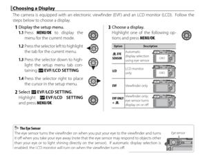 Page 3620
 Choosing a Display Choosing a Display
The camera is equipped with an electronic viewfi nder (EVF) and an LCD monitor (LCD).  Follow the 
steps below to choose a display.
 1  Display the setup menu.1.1 Press  MENU/OK to display the 
menu for the current mode.
1.2  Press the selector left to highlight  the tab for the current menu.
1.3 Press the selector down to high-light the setup menu tab con-
taining u  EVF/LCD SETTING.
1.4 Press the selector right to place 
the cursor in the setup menu.
 2 Select...