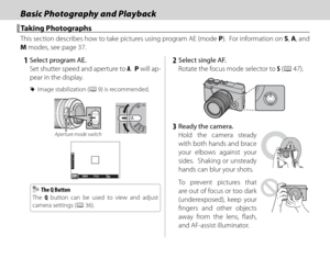 Page 4024
Basic Photography and PlaybackBasic Photography and Playback
Taking PhotographsTaking Photographs
This section describes how to take pictures using program AE (mode P).  For information on S, A, and 
M modes, see page 37.
 1  Select program AE. Set shutter speed and aperture to A.  P will ap-
pear in the display.
 
R Image stabilization (P 9) is recommended.
Aperture mode switch
P2002000
F5.6
11
12
2
3 300
    The Q Button  The Q Button
The  Q button can be used to view and adjust 
camera settings (P...