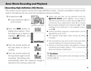 Page 4933
Basic Movie Recording and Playback
Basic Movie Recording and PlaybackBasic Movie Recording and Playback
  Recording High-Defi  nition (HD) MoviesRecording High-Defi  nition (HD) Movies
The camera can be used to record short high-defi nition movies.  Sound is recorded in stereo via the 
built-in microphone; do not cover the microphone during recording.
 1  Set aperture to A.
 
R Image stabilization (P 9)  is 
recommended.
Aperture mode switch
 2 Press  the  DRIVE button to 
display drive options....