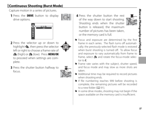 Page 7357
More on Photography and Playback
 1 Press  the DRIVE button to display 
drive options.
HIGH
 2 Press the selector up or down to  highlight  I, then press the selector 
left or right to choose a frame rate of 
J (high) or O (low).  Press MENU/OK 
to proceed when settings are com-
plete.
 3 Press the shutter button halfway to  focus.
 4 Press the shutter button the rest of the way down to start shooting.  
Shooting ends when the shutter 
button is released, the maximum 
number of pictures has been...