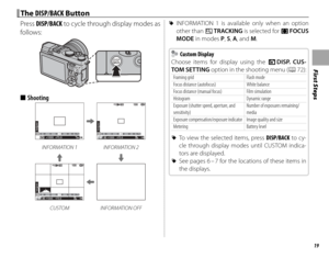 Page 3519
First Steps
 The  The DISP/BACKDISP/BACK Button Button
Press DISP/BACK to cycle through display modes as 
follows:
 
■ Shooting
M200F5.61000
2
1
0
-1
-22
1
0
-1
-2
F100
MF5.61000200
2
1
0
-1
-2
INFORMATION 1 INFORMATION 2
F100
MF5.61000200
2
1
0
-1
-2
CUSTOM INFORMATION OFF
 
R INFORMATION 1 is available only when an option 
other than x  TRACKING is selected for F  FOCUS 
MODE in modes P, S, A, and M.
    Custom Display Custom Display
Choose items for display using the  v DISP. CUS-
TOM SETTING...