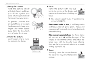 Page 3822
Taking Photographs
    2  Ready the camera.Hold the camera steady 
with both hands and brace 
your elbows against your 
sides.  Shaking or unsteady 
hands can blur your shots.
To prevent pictures that 
are out of focus or too dark 
(underexposed), keep your 
fi ngers and other objects 
away from the lens, fl ash, 
and AF-assist illuminator.
    3  Frame the picture.
Use the zoom ring to frame 
the picture in the display.
Zoom ring
   4 Focus.Frame the picture with your sub-
ject in the center of the...