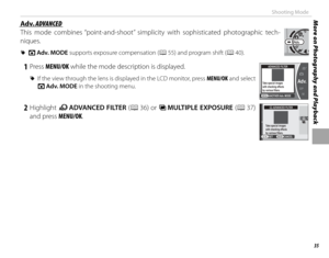 Page 5135
More on Photography and PlaybackShooting Mode
 Adv. Adv. ADVANCED ADVANCED
This mode combines “point-and-shoot” simplicity with sophisticated photographic tech-
niques.
 
R A  Adv. MODE supports exposure compensation (P 55) and program shift (P 40).
 1 Press  MENU/OK while the mode description is displayed.
 
R If the view through the lens is displayed in the LCD monitor, press  MENU/OK and select 
A  Adv. MODE in the shooting menu.
M
Adv.SP
ANOTHER Adv. MODE
Take special images
with checking effects...