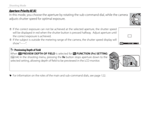 Page 5842
Shooting Mode
 Aperture-Priority AE (A) Aperture-Priority AE (A)
In this mode, you choose the aperture by rotating the sub-command dial, while the camera 
adjusts shutter speed for optimal exposure.
 
Q If the correct exposure can not be achieved at the selected aperture, the shutter speed 
will be displayed in red when the shutter button is pressed halfway.  Adjust aperture until 
the correct exposure is achieved.
 
Q If the subject is outside the metering range of the camera, the shutter speed...