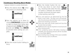 Page 7559
More on Photography and Playback  Continuous Shooting (Burst Mode)Continuous Shooting (Burst Mode)
Capture motion in a series of pictures.
 1 Press the selector down (I) when 
the camera is in shooting mode.
STILL IMAGE
 2 Press the selector up or down to  choose  CONTINUOUS, and press left 
or right to choose from frame rates 
of approximately 5.6 fps ( frames  per 
s econd) and 3.0 fps. Press MENU/OK  
to proceed when settings are com-
plete.
5.6fps
 3 Press the shutter button halfway to  focus.
 4...