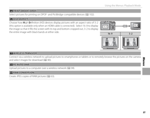 Page 9781
Menus
Using the Menus: Playback Mode
 K K PRINT ORDER (DPOF) PRINT ORDER (DPOF)
Select pictures for printing on DPOF- and PictBridge-compatible devices ( P 102).
JJ DISP ASPECT DISP  ASPECT
Choose how High Defi nition (HD) devices display pictures with an aspect ratio of 3 : 2 
(this option is available only when an HDMI cable is connected).  Select 16 : 9 to display 
the image so that it fi lls the screen with its top and bottom cropped out, 3 : 2 to display 
the entire image with black bands at...