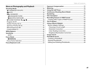 Page 13xiii
Table of Contents
More on Photography and PlaybackMore on Photography and Playback
Shooting Mode .......................................................................\
.......... 33
S ADVANCED SR AUTO ............................................................. 34
B AUTO  .......................................................................\
..................... 34
Adv.  ADVANCED .......................................................................\
..... 35
Y ADVANCED  FILTER...