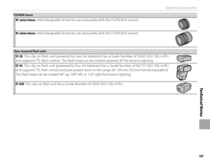 Page 123107
Technical Notes
Optional Accessories
 FUJINON lenses FUJINON  lensesXF-series lenses: Interchangeable lenses for use exclusively with the FUJIFILM X-mount.
XC-series lenses: Interchangeable lenses for use exclusively with the FUJIFILM X-mount.
 Shoe-mounted fl  ash units Shoe-mounted fl  ash unitsEF-20: This clip-on fl ash unit (powered by two AA batteries) has a Guide Number of 20/65 (ISO 100, m/ft.) 
and supports TTL fl ash control.  The fl ash head can be rotated upwards 90° for bounce lighting....