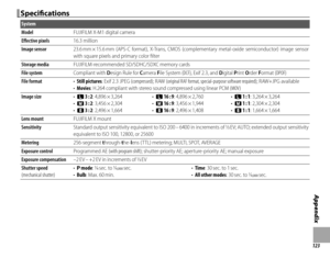 Page 139123
Appendix
Specifi  cationsSpecifi cations
System
ModelModelFUJIFILM X-M1FUJIFILM X-M1 digital camera digital camera
Eff  ective pixelsEff ective pixels16.3 million16.3 million
Image sensorImage sensor23.6 mm × 15.6 mm  (APS-C  format),  X-Trans,  CMOS  (complementary  metal-oxide  semiconductor)  image  sensor 23.6 mm × 15.6 mm (APS-C format), X-Trans, CMOS (complementary metal-oxide semiconductor) image sensor with square pixels and primary color ﬁ lterwith square pixels and primary color ﬁ lter...