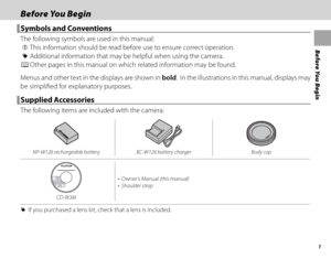 Page 171
Before You Begin
Before You BeginBefore You Begin
Symbols and ConventionsSymbols and Conventions
The following symbols are used in this manual:
 Q This information should be read before use to ensure correct operation.
 R Additional information that may be helpful when using the camera.
 P Other pages in this manual on which related information may be found.
Menus and other text in the displays are shown in bold.  In the illustrations in this manual, displays may 
be simplifi ed for explanatory...