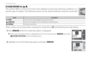 Page 5438
Shooting Mode
 SP SP SCENE POSITION / SCENE POSITION /NN//MM//hh
The camera off  ers a choice of “scenes,” each adapted to particular shooting conditions or a 
specifi c type of subject. The following scenes can be selected directly using the mode dial: 
SceneSceneDescriptionDescription
  NN SPORT SPORT Choose when photographing moving subjects.
  MM LANDSCAPE LANDSCAPE Choose for daylight shots of buildings and landscapes.
  hh  PORTRAIT PORTRAIT Choose for portraits.
Other scenes can be selected by...