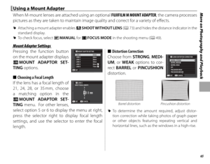 Page 8165
More on Photography and Playback Using a Mount Adapter Using a Mount Adapter
When M-mount lenses are attached using an optional FUJIFILM M MOUNT ADAPTER, the camera processes 
pictures as they are taken to maintain image quality and correct for a variety of eff  ects.
 
R Attaching a mount adapter enables  m SHOOT WITHOUT LENS ( P 73) and hides the distance indicator in the 
standard display.
 
R To check focus, select p  MANUAL for F FOCUS MODE in the shooting menu (P 49).
Mount Adapter SettingsMount...
