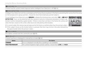 Page 9074
Using the Menus: Shooting Mode
 C C PHOTOMETRY PHOTOMETRY
Choose how the camera meters exposure when Intelligent Face Detection is off   (P 56).
  b  b  FACE DETECTION  FACE  DETECTION
Intelligent Face Detection sets focus and exposure for human faces anywhere in the frame, preventing the camera from focusing 
on the background in group portraits.  Choose for shots that emphasize portrait subjects.
To use Intelligent Face Detection, press MENU/OK to display the shooting menu and select ON for b  FACE...