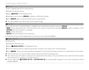 Page 9478
Using the Menus: Playback Mode
ee RESIZE RESIZE
Create a cropped copy of the current picture.
 
1 Display the desired picture.
 
2 Select  e RESIZE in the playback menu.
 
3 Highlight a size and press MENU/OK to display a confi rmation dialog.
 
4 Press  MENU/OK again to save the resized copy to a separate fi le.
 
R The sizes available vary with the size of the original image.
 D D PROTECT PROTECT
Protect pictures from accidental deletion.  Highlight one of the following options and press  MENU/OK.
•...