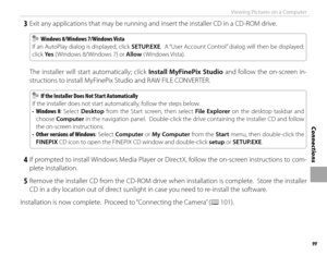 Page 11599
Connections
Viewing Pictures on a Computer
 3  Exit any applications that may be running and insert the installer CD in a CD-ROM drive.
  Windows 8/Windows 7/Windows Vista  Windows 8/Windows 7/Windows Vista
If an AutoPlay dialog is displayed, click  SETUP.EXE.  A “User Account Control” dialog will then be displayed; 
click Ye s  ( Windows 8/Windows 7) or  Allow ( Windows Vista).
 The installer will start automatically; click Install MyFinePix Studio  and follow the on-screen in-
structions to install...