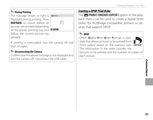 Page 121105
Connections
Printing Pictures via USB
  During Printing During Printing
The message shown at right is 
displayed during printing.  Press 
DISP/BACK to cancel before all 
pictures are printed (depending 
on the printer, printing may end 
before the current picture has 
printed).
If printing is interrupted, turn the camera off    and 
then on again.
  Disconnecting the Camera  Disconnecting the Camera
Confi  rm that the above message is not displayed and 
turn the camera off .  Disconnect the USB...