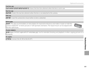 Page 127111
Technical Notes
Optional Accessories
Front lens capsFront lens capsFLCP-39/FLCP-52/FLCP-58/FLCP-62/FLCP-72: Protect the front lens element when the lens is not in use.
Rear lens capsRear lens capsRLCP-001: Protect the rear lens element when the lens is not attached to the camera.
Body capsBody caps
BCP-001: Cover the camera lens mount when no lens is attached.
Battery gripsBattery gripsVG-XT1 : This grip accommodates an extra battery for improved endurance and makes it easier to hold the 
camera...
