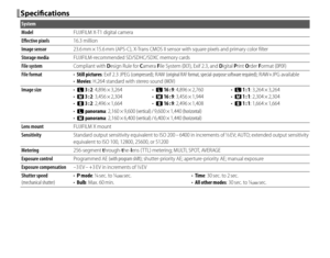 Page 142126
Specifi  cationsSpecifi cations
System
ModelModelFUJIFILM X-T1FUJIFILM X-T1 digital camera digital camera
Eff  ective pixelsEff ective pixels16.3 million16.3 million
Image sensorImage sensor23.6 mm × 15.6 mm (APS-C), X-Trans CMOS II sensor with square pixels and primary color ﬁ lter23.6 mm × 15.6 mm (APS-C), X-Trans CMOS II sensor with square pixels and primary color ﬁ lter
Storage mediaStorage mediaFUJIFILM-recommended SD/SDHC/SDXC memory cardsFUJIFILM-recommended SD/SDHC/SDXC memory cards
File...