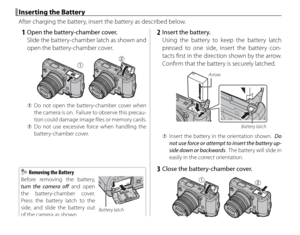 Page 3014
 Inserting the Battery Inserting the Battery
After charging the battery, insert the battery as described below.
   1  Open the battery-chamber cover.Slide the battery-chamber latch as shown and 
open the battery-chamber cover.
 
Q Do not open the battery-chamber cover when 
the camera is on.  Failure to observe this precau-
tion could damage image fi les or memory cards.
 
Q Do not use excessive force when handling the 
battery-chamber cover.
   2  Insert the battery.
Using the battery to keep the...