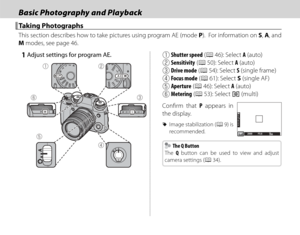 Page 4024
Basic Photography and PlaybackBasic Photography and Playback
Taking PhotographsTaking Photographs
This section describes how to take pictures using program AE (mode P).  For information on S, A, and 
M modes, see page 46.
 1  Adjust settings for program AE.
AB
C
D
E
F
A Shutter speed 
 (P 46):  Select  A (auto)
B Sensitivity    (P 50):  Select  A (auto)
C Drive mode  (P 54):  Select  S (single frame)
D Focus mode  (P 61):  Select  S (single AF)
E Aperture  (P 46):  Select  A (auto)
F Metering  (P 53):...