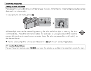 Page 4226
 Viewing Pictures Viewing  Pictures
 Viewing Pictures Full Frame Viewing Pictures Full Frame
Pictures can be viewed in the viewfi nder or LCD monitor.  When taking important pictures, take a test 
shot and check the results.
To view pictures full frame, press a.
100-0001100-0001
1 / 10001 / 1000 FF4.4 .5F4 . 52233
Additional pictures can be viewed by pressing the selector left or right or rotating the front 
command dial.  Press the selector or rotate the dial right to view pictures in the order re-...