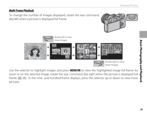 Page 4529
Basic Photography and Playback
Viewing Pictures
 Multi-Frame Playback Multi-Frame  Playback
To change the number of images displayed, rotate the rear command 
dial left when a picture is displayed full frame.
Rotate left to view 
more images.
100-0001100-0001
Rotate right to view 
fewer images.
Use the selector to highlight images and press MENU/OK to view the highlighted image full frame (to 
zoom in on the selected image, rotate the rear command dial right when the picture is displayed full 
frame;...