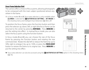 Page 6145
Default Roles
The Fn (Function) Buttons
 Focus-Frame Selection (Fn6) Focus-Frame Selection (Fn6)
The camera off  ers a choice of focus points, allowing photographs 
to be composed with the main subject positioned almost any-
where in the frame.
 
Q In focus modes S and C, focus-area selection is only available when 
t  AREA is selected for G  AUTOFOCUS SETTING > AF MODE in 
the shooting menu and Intelligent Face Detection ( P 38) is off .
To position the focus frame, press the function button and then...