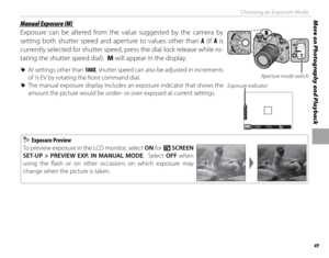 Page 6549
More on Photography and PlaybackChoosing an Exposure Mode
 Manual Exposure (M) Manual Exposure (M)
Exposure can be altered from the value suggested by the camera by 
setting both shutter speed and aperture to values other than A (if A is 
currently selected for shutter speed, press the dial lock release while ro-
tating the shutter speed dial).  M will appear in the display.
 
R At settings other than 180X, shutter speed can also be adjusted in increments 
of 1
/3 EV by rotating the front command...