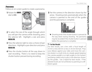 Page 7559
More on Photography and PlaybackThe DRIVE Dial
 Panoramas Panoramas
Follow an on-screen guide to create a panorama.
 1 Rotate the DRIVE 
dial to 
uu.
 2 To select the size of the angle through which  you will pan the camera while shooting, press 
the selector left.  Highlight a size and press 
MENU/OK.
 3  Press the selector right to view a choice of pan directions.  Highlight a pan direction and press 
MENU/OK.
 4 Press the shutter button all the way down to start recording.  There is no need to keep...