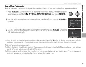 Page 8165
More on Photography and PlaybackLong Time-Exposures (T/B)
 Interval Timer Photography Interval Timer Photography
Follow the steps below to confi gure the camera to take photos automatically at a preset interval.
 1 Press MENU/OK in shooting mode to display the shooting menu.  Press the selector 
up or down to highlight  o INTERVAL TIMER SHOOTING and press MENU/OK.
 2 Use the selector to choose the interval and number of shots.  Press MENU/OK to 
proceed.INTERVAL/NUMBER OF TIMESINTERVAL NUMBER OF...