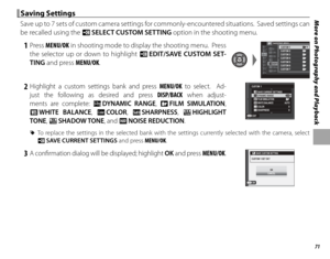 Page 8771
More on Photography and Playback Saving Settings Saving  Settings
Save up to 7 sets of custom camera settings for commonly-encountered situations.  Saved settings can 
be recalled using the u SELECT CUSTOM SETTING  option in the shooting menu.
 1 Press MENU/OK in shooting mode to display the shooting menu.  Press 
the selector up or down to highlight K  EDIT/SAVE CUSTOM SET-
TING and press MENU/OK.PSHOOTING MENU
EDIT/SAVE CUSTOM SETTING
OFF35mm
OFF50mm
ON
ON0OCUSTOM 1CUSTOM 2CUSTOM 3CUSTOM 4CUSTOM...