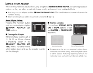 Page 8872
 Using a Mount Adapter Using a Mount Adapter
When M-mount lenses are attached using an optional FUJIFILM M MOUNT ADAPTER, the camera processes 
pictures as they are taken to maintain image quality and correct for a variety of eff  ects.
 
R Attaching a mount adapter enables  m SHOOT WITHOUT LENS ( P 81) and hides the distance indicator in the 
standard display.
 
R Before checking focus, set the focus mode selector to  M (P 61).
Mount Adapter SettingsMount Adapter Settings
Pressing the function button...