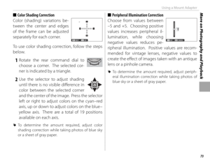 Page 8973
More on Photography and PlaybackUsing a Mount Adapter
 
■ Color Shading Correction
Color (shading) variations be-
tween the center and edges 
of the frame can be adjusted 
separately for each corner.
SET
NEXT  
To use color shading correction, follow the steps 
below.
 1 Rotate the rear command dial to 
choose a corner.  The selected cor-
ner is indicated by a triangle.
 2 Use the selector to adjust shading until there is no visible diff  erence in 
color between the selected corner 
and the center of...