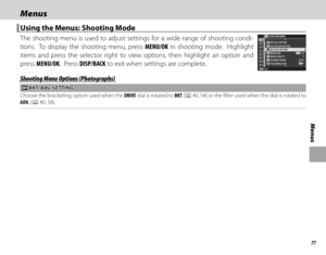 Page 9377
Menus
MenusMenus
Using the Menus: Shooting ModeUsing the Menus: Shooting Mode
The shooting menu is used to adjust settings for a wide range of shooting condi-
tions.  To display the shooting menu, press MENU/OK in shooting mode.  Highlight 
items and press the selector right to view options, then highlight an option and 
press MENU/OK.  Press DISP/BACK to exit when settings are complete.PSHOOTING MENU
EXIT
AUTOFOCUS SETTING	 BKT/Adv. SETTING AUTO3:2F
IMAGE SIZE
IMAGE QUALITY
DYNAMIC RANGEFILM...