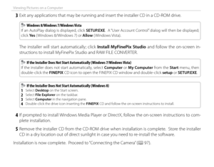 Page 10894
Viewing Pictures on a Computer
 3  Exit any applications that may be running and insert the installer CD in a CD-ROM drive.
  Windows 8/Windows 7/Windows Vista  Windows 8/Windows 7/Windows Vista
If an AutoPlay dialog is displayed, click  SETUP.EXE.  A “User Account Control” dialog will then be displayed; 
click Ye s  ( Windows 8/Windows 7) or  Allow ( Windows Vista).
 The installer will start automatically; click Install MyFinePix Studio  and follow the on-screen in-
structions to install MyFinePix...