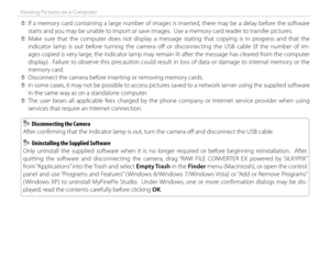Page 11298
Viewing Pictures on a Computer
 
Q If a memory card containing a large number of images is inserted, there may be a delay before the software 
starts and you may be unable to import or save images.  Use a memory card reader to transfer pictures.
 
Q Make sure that the computer does not display a message stating that copying is in progress and that the 
indicator lamp is out before turning the camera off   or disconnecting the USB cable (if the number of im-
ages copied is very large, the indicator...