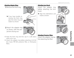 Page 121107
Technical Notes
Optional Accessories
 Attaching Adapter Rings Attaching Adapter Rings
 1  Remove the front ring.
  RRIf  you  have  trouble  re-If you have trouble re-
moving  the  front  ring, moving the front ring, 
grip  the  entire  ring  and grip the entire ring and 
rotate it as shown.rotate it as shown.
 2 Attach the adapter ring as shown, with the pro-
jections facing out.
 
Q Keep the front ring and lens cap in a safe place 
when not in use.
 
Q Attach the adapter ring before attaching...