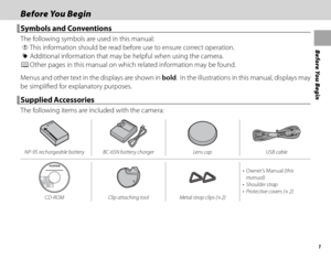 Page 151
Before You Begin
Before You BeginBefore You Begin
Symbols and ConventionsSymbols and Conventions
The following symbols are used in this manual:
 Q This information should be read before use to ensure correct operation.
 R Additional information that may be helpful when using the camera.
 P Other pages in this manual on which related information may be found.
Menus and other text in the displays are shown in bold.  In the illustrations in this manual, displays may 
be simplifi ed for explanatory...