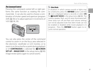 Page 195
Before You Begin
Parts of the Camera
 The Command Control The Command Control
Pressing the command control left or right per-
forms the same function as rotating the com-
mand dial.  It can also be used to choose a com-
bination of shutter speed and aperture (program 
shift; P 36) or to adjust aperture in increments of 
1
/3 EV  (P 38,  39).
You can also press the center of the command 
control to zoom in on the focus area selected in 
the electronic viewfi nder or LCD monitor, or to 
zoom in on the...