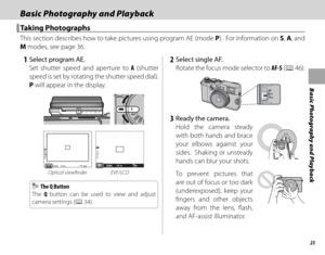 Page 3723
Basic Photography and Playback
Basic Photography and PlaybackBasic Photography and Playback
Taking PhotographsTaking Photographs
This section describes how to take pictures using program AE (mode P).  For information on S, A, and 
M modes, see page 36.
 1  Select program AE. Set shutter speed and aperture to A (shutter 
speed is set by rotating the shutter speed dial).  
P will appear in the display.
2000 F5.6P200P2000F5 . 6200
Optical viewfi nder EVF/LCD
    The Q Button  The Q Button
The  Q button...