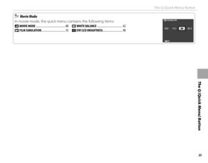 Page 4935
The Q (Quick Menu) Button
The Q (Quick Menu) Button
    Movie Mode Movie Mode
In movie mode, the quick menu contains the following items:
W  MOVIE MODE .......................................... 80
P  FILM SIMULATION .................................. 55 D 
WHITE BALANCE .................................... 42
J  EVF/LCD BRIGHTNESS ............................ 90
FILM SIMULATION
SET 
