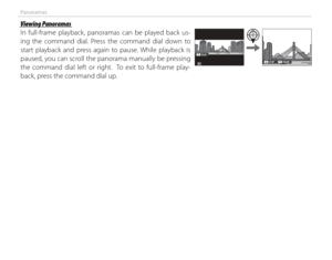 Page 7662
Panoramas
Viewing PanoramasViewing Panoramas
In full-frame playback, panoramas can be played back us-
ing the command dial. Press the command dial down to 
start playback and press again to pause. While playback is 
paused, you can scroll the panorama manually be pressing 
the command dial left or right.  To exit to full-frame play-
back, press the command dial up.
PLAY
PAUSE
STOP 