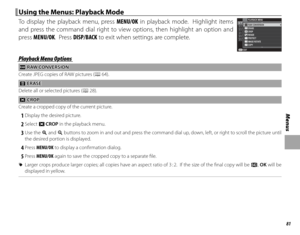 Page 9581
Menus
 Using the Menus: Playback Mode Using the Menus: Playback Mode
To display the playback menu, press MENU/OK in playback mode.  Highlight items 
and press the command dial right to view options, then highlight an option and 
press MENU/OK.  Press DISP/BACK to exit when settings are complete.PLAYBACK MENU
EXIT RAW CONVERSION
ERASE
CROP
RESIZE
PROTECT
IMAGE ROTATE
COPY
Playback Menu OptionsPlayback Menu Options
jj RAW CONVERSION RAW CONVERSION
Create JPEG copies of RAW pictures (P 64).
 A A ERASE...