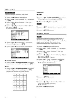 Page 2222FR
Edition chaînes
Vous pouvez modifier l’information sur les canaux.
1)Appuyez sur [MENU] pour afficher le menu.
2)Appuyez sur [K / L] pour sélectionner “TV”, puis appuyez 
sur [OK].
3)Appuyez sur [K / L] pour sélectionner “Chaîne”, puis 
appuyez sur [OK].
4)Appuyez sur [K / L] pour sélectionner “Edition chaînes”, 
puis appuyez sur [OK].
 La “Listes des chaînes” s’affichera.
5)Appuyez sur [K / L] pour sélectionner le canal que vous 
désirez modifier, puis appuyez sur [OK].
6)Appuyez sur [K / L] pour...