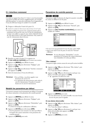 Page 2525FR
Français
C.I. (interface commune)
Cet unité est équipé d’une fente C.I. Grâce à cette fonctionnalité, 
vous pouvez profiter des services supplémentaires, par exemple 
télévision payante. Le menu des restrictions d’accès apparaîtra sur 
l’écran du téléviseur lorsque le module CI est installé.
1)Éteignez et débranchez l’unité de la prise CA.
2)Insérez le module CI directement dans la fente CI de l’unité.
 Certains modules CI peuvent être composés de deux pièces, 
notamment un lecteur de carte avec la...