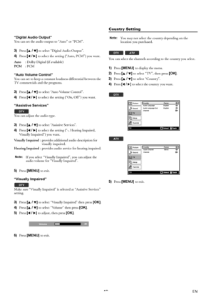 Page 1919EN “Digital Audio Output”
You can set the audio output to “Auto” or “PCM”.
3)Press [K / L] to select “Digital Audio Output”.
4)Press [0 / 1] to select the setting (“Auto, PCM”) you want.
“Auto Volume Control”
You can set to keep a constant loudness differential between the 
TV commercials and the programs.
3)Press [K / L] to select “Auto Volume Control”.
4)Press [0 / 1] to select the setting (“On, Off ”) you want.
“Assistive Services”
You can adjust the audio type.
3)Press [K / L] to select “Assistive...