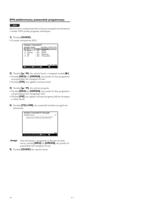 Page 1414PL
EPG (elektroniczny przewodnik programowy)
Możesz łatwo znaleźć kanał lub zobaczyć szczegółowe informacje 
o kanale. EPG podaje programy telewizyjne.
1)Naciśnij [GUIDE].
• Zostanie wyświetlone EPG.
2)Naciśnij [K / L], aby wybrać kanał, a następnie naciśnij [1].
• Naciśnij [RED] lub [GREEN], aby przejść do listy programów 
na poprzedniej lub następnej stronie.
• Naciśnij [OK], aby oglądać wybrany kanał.
3)Naciśnij [K / L], aby wybrać program.
• Naciśnij [RED] lub [GREEN], aby przejść do listy...