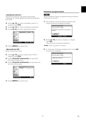 Page 2727PL
„Klasyfikacja wiekowa”
Kanał można zablokować lub ustawić na nim blokadę 
rodzicielską, aby uniknąć oglądania niewłaściwych programów 
przez dzieci.
4)Naciśnij [K / L], aby wybrać „Klasyfikacja wiekowa”, a 
następnie naciśnij [OK].
5)Naciśnij [K / L], aby wybrać „Klasyfikacja rodzicielska”.
6)Naciśnij [0 / 1], aby wybrać ograniczenie wiekowe.
7)Naciśnij [MENU] aby opuścić menu.
„Wprowadź kod PIN”
Możesz ustawić własne hasło.
4)Naciśnij [K / L], aby wybrać „Wprowadź kod PIN”, a 
następnie naciśnij...