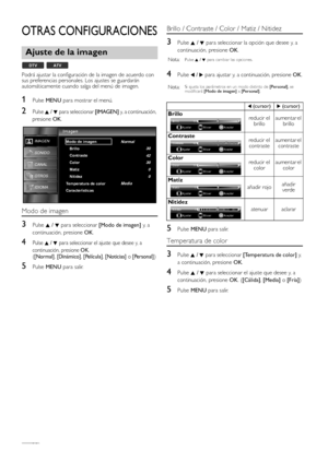 Page 15ES16
OTRAS CONFIGURACIONES
Podrá ajustar la configuración de la imagen de acuerdo con 
sus preferencias personales. Los ajustes se guardarán 
automáticamente cuando salga del menú de imagen.
1Pulse MENU para mostrar el menú.
2Pulse K / L para seleccionar [IMAGEN] y, a continuación, 
presione 
OK.
Modo de imagen
3Pulse K / L para seleccionar [Modo de imagen] y,  a  
continuación, presione OK.
4Pulse K / L para seleccionar el ajuste que desee y, a 
continuación, presione 
OK.
([Normal], [Dinámico],...